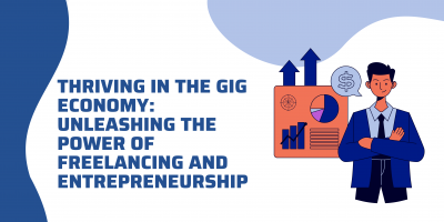 Thriving in the Gig Economy: Unleashing the Power of Freelancing and Entrepreneurship