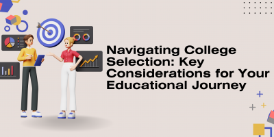 Navigating College Selection: Key Considerations for Your Educational Journey